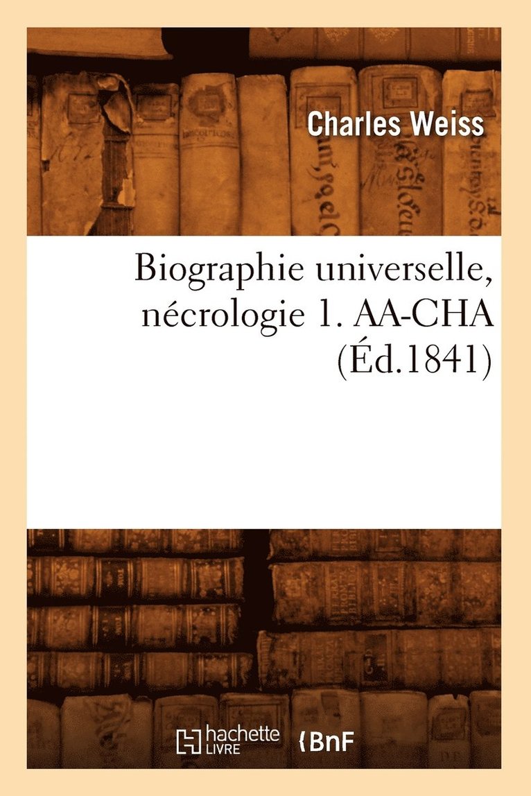 Biographie Universelle, Necrologie 1. Aa-Cha (Ed.1841) 1