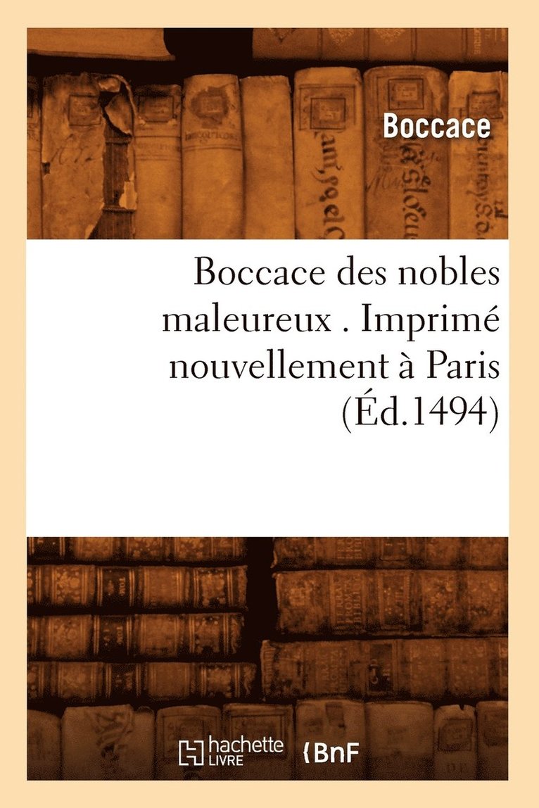 Boccace Des Nobles Maleureux . Imprim Nouvellement  Paris (d.1494) 1