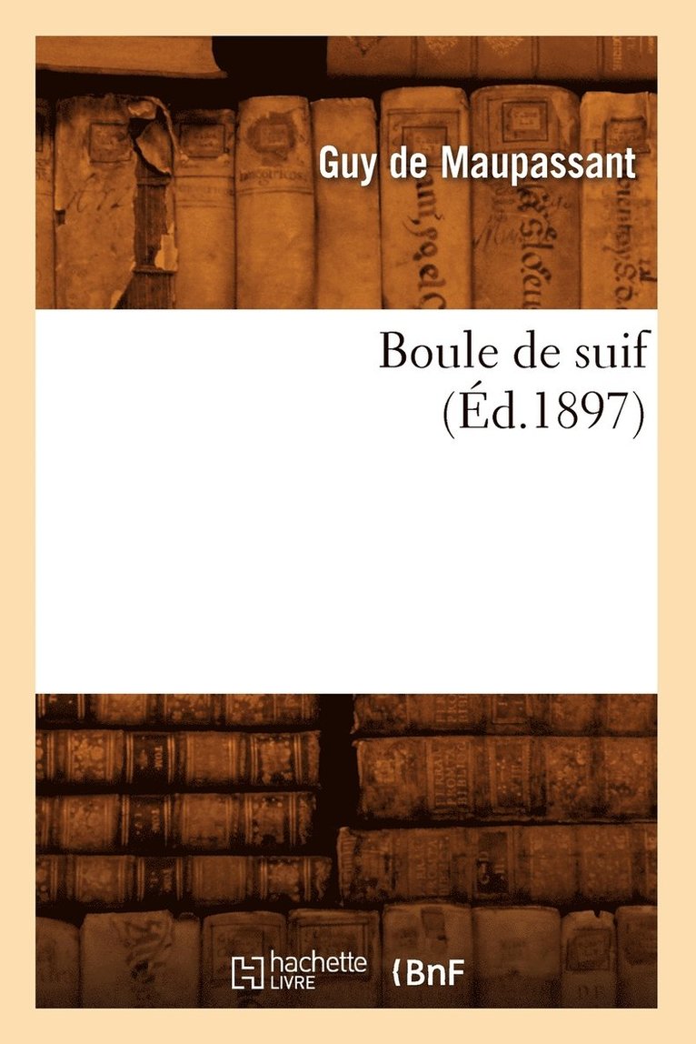Boule de Suif (d.1897) 1