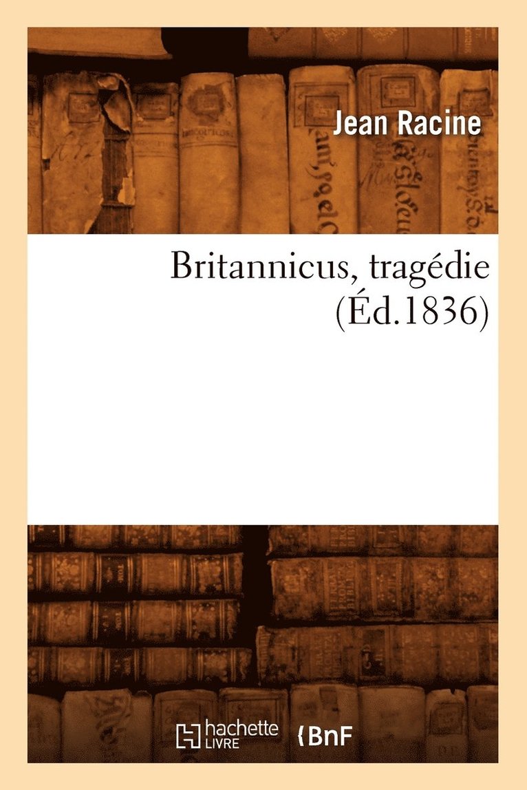 Jean Baptiste Racine, Jean Racine - Britannicus, Tragédie, (Éd.1836), Häftad