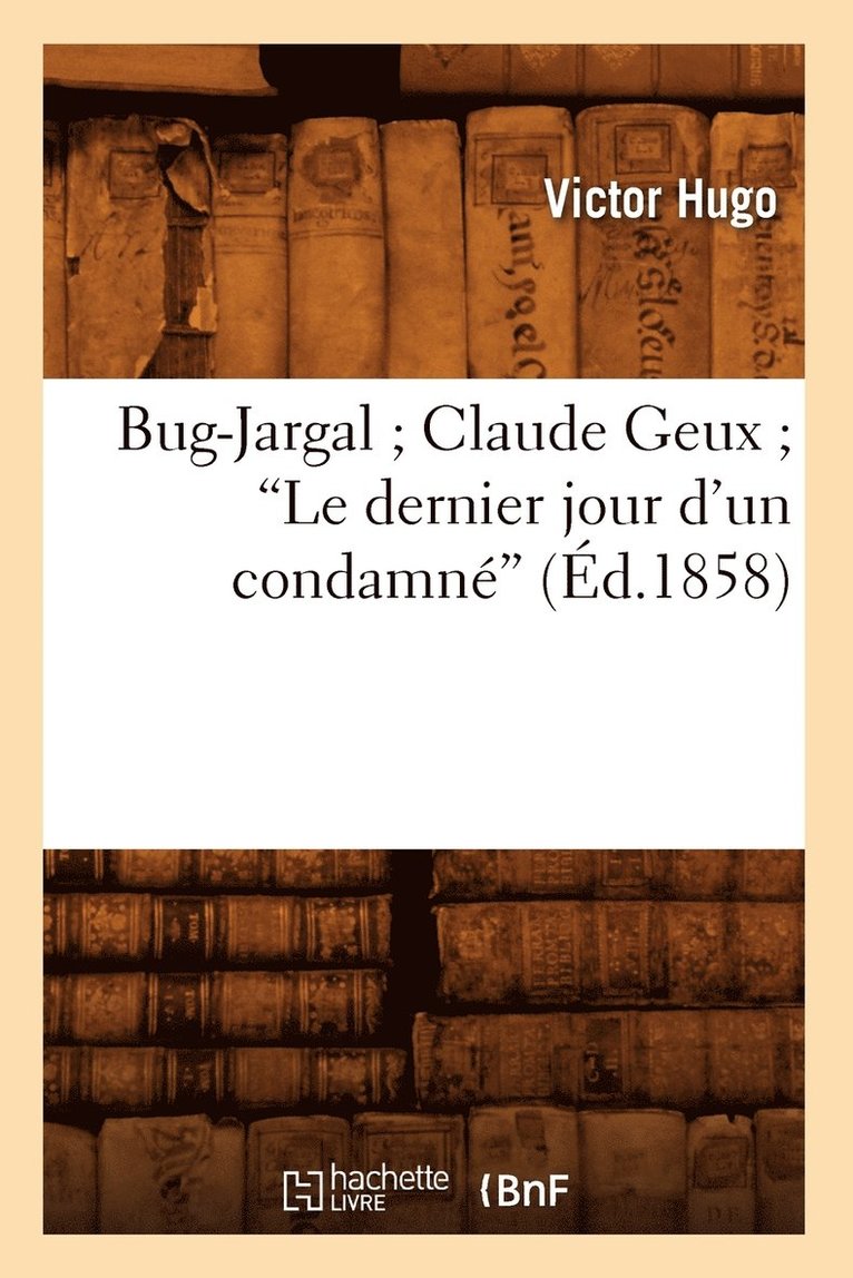 Victor Hugo, HUGO V, Hugo V - Bug-Jargal Claude Geux Le Dernier Jour d'Un Condamné (Éd.1858), Häftad