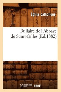 bokomslag Bullaire de l'Abbaye de Saint-Gilles (Ed.1882)