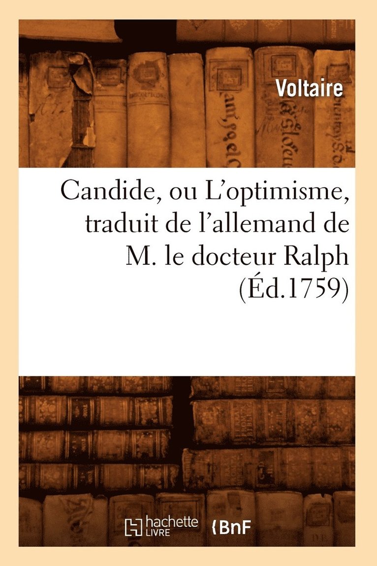 Candide, Ou l'Optimisme, Traduit de l'Allemand de M. Le Docteur Ralph (d.1759) 1