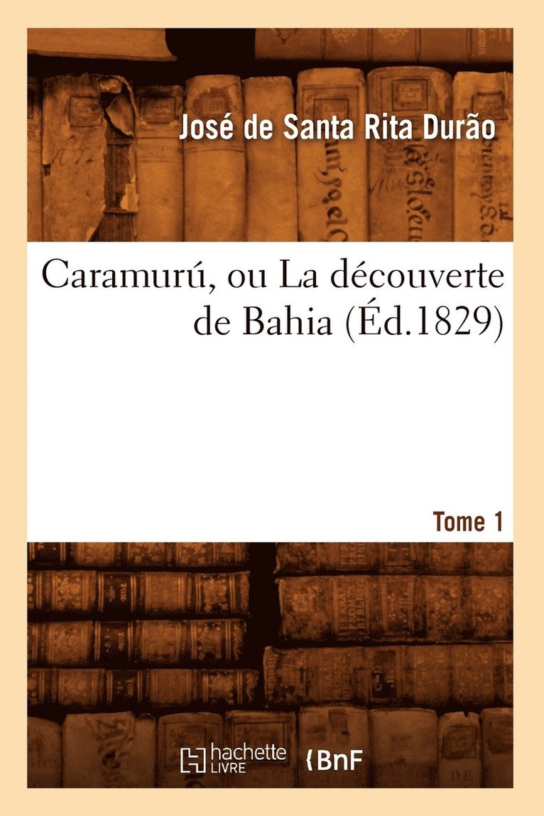 Michel Paul Guy Santa Rita Durão, SANTA RITA DURAO J - Caramurú, Ou La Découverte de Bahia. Tome 1 (Éd.1829), Häftad