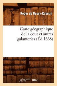 bokomslag Carte Gographique de la Cour Et Autres Galanteries (d.1668)