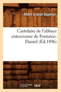 bokomslag Cartulaire de l'Abbaye Cistercienne de Fontaine-Daniel (Éd.1896)