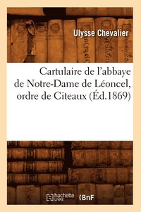 bokomslag Cartulaire de l'Abbaye de Notre-Dame de Leoncel, Ordre de Citeaux (Ed.1869)