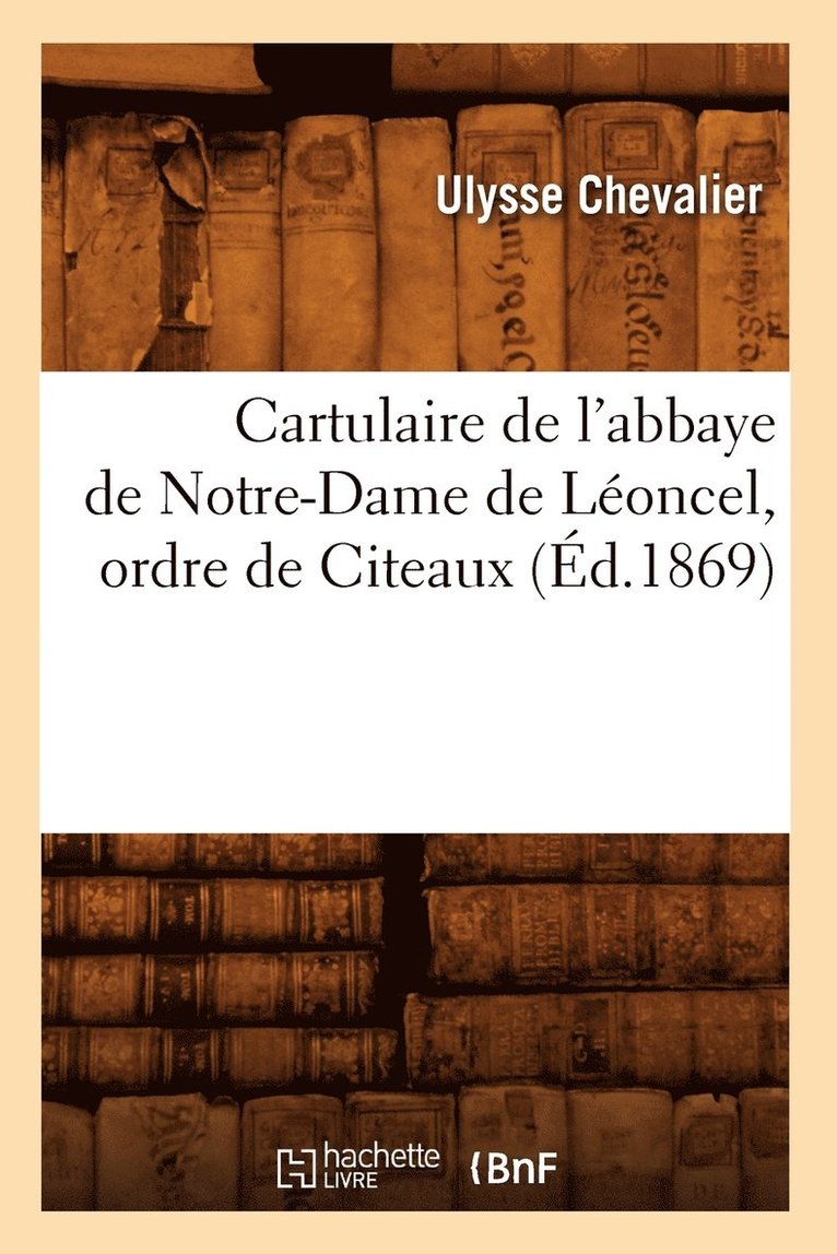 Cartulaire de l'Abbaye de Notre-Dame de Leoncel, Ordre de Citeaux (Ed.1869) 1