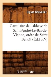bokomslag Cartulaire de l'Abbaye de Saint-Andre-Le-Bas-De-Vienne, Ordre de Saint Benoit (Ed.1869)