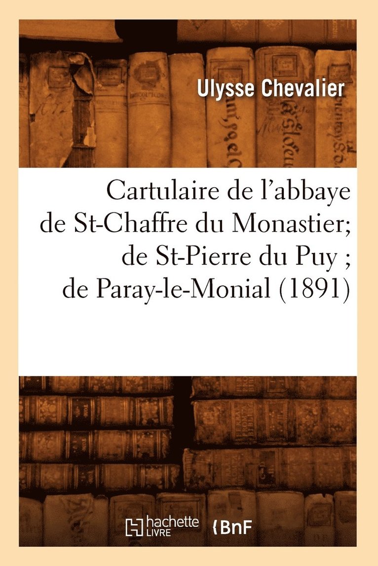 Cartulaire de l'Abbaye de St-Chaffre Du Monastier de St-Pierre Du Puy de Paray-Le-Monial (1891) 1