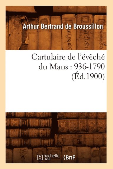 bokomslag Cartulaire de l'vch Du Mans: 936-1790 (d.1900)