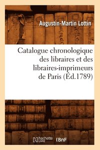 bokomslag Catalogue Chronologique Des Libraires Et Des Libraires-Imprimeurs de Paris (d.1789)