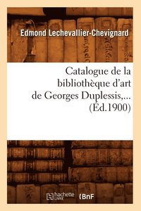 bokomslag Catalogue de la Bibliotheque d'Art de Georges Duplessis (Ed.1900)