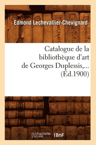 bokomslag Catalogue de la Bibliotheque d'Art de Georges Duplessis (Ed.1900)