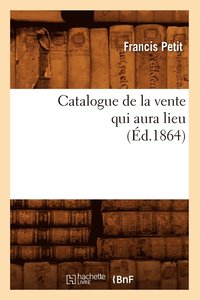 bokomslag Catalogue de la Vente Qui Aura Lieu (Éd.1864)