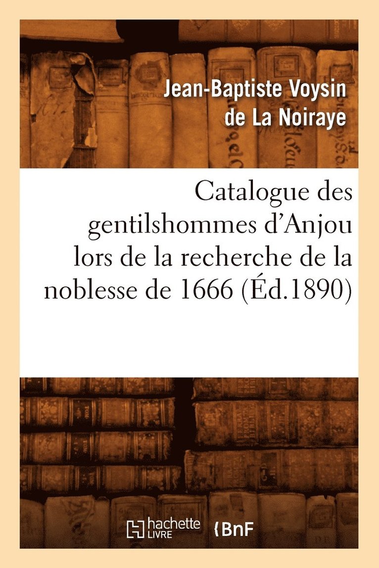 Catalogue Des Gentilshommes d'Anjou Lors de la Recherche de la Noblesse de 1666 (d.1890) 1