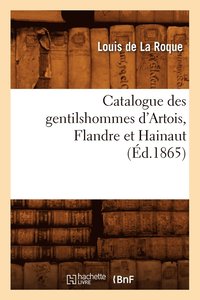 bokomslag Catalogue Des Gentilshommes d'Artois, Flandre Et Hainaut (Ed.1865)