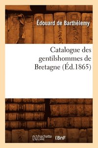 bokomslag Catalogue Des Gentilshommes de Bretagne (Éd.1865)