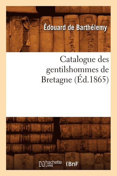 bokomslag Catalogue Des Gentilshommes de Bretagne (Éd.1865)