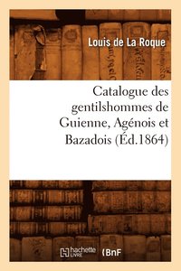 bokomslag Catalogue Des Gentilshommes de Guienne, Agénois Et Bazadois (Éd.1864)