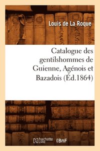 bokomslag Catalogue Des Gentilshommes de Guienne, Agenois Et Bazadois (Ed.1864)