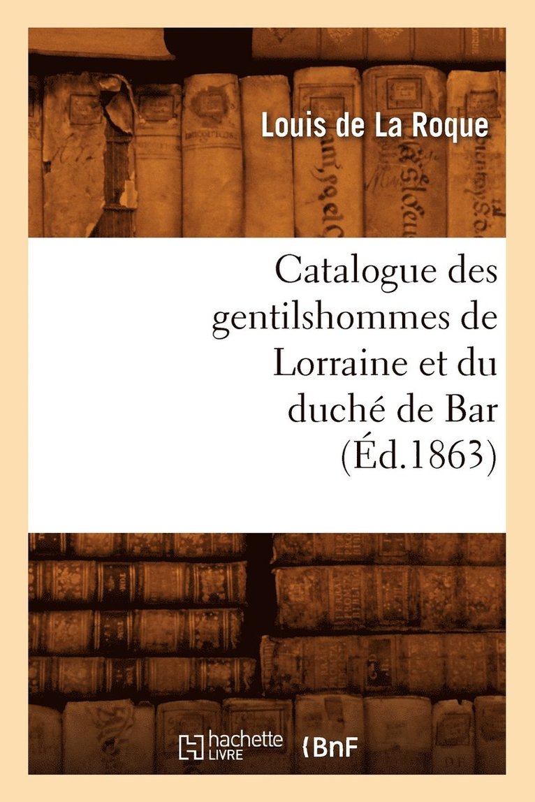 Catalogue Des Gentilshommes de Lorraine Et Du Duche de Bar (Ed.1863) 1