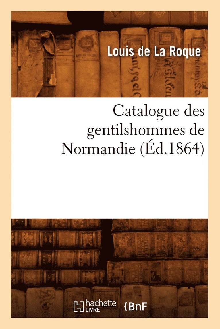 Catalogue Des Gentilshommes de Normandie (d.1864) 1