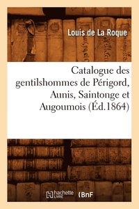 bokomslag Catalogue Des Gentilshommes de Périgord, Aunis, Saintonge Et Augoumois (Éd.1864)