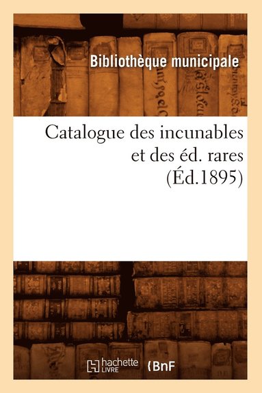 bokomslag Catalogue Des Incunables Et Des Éd. Rares (Éd.1895)