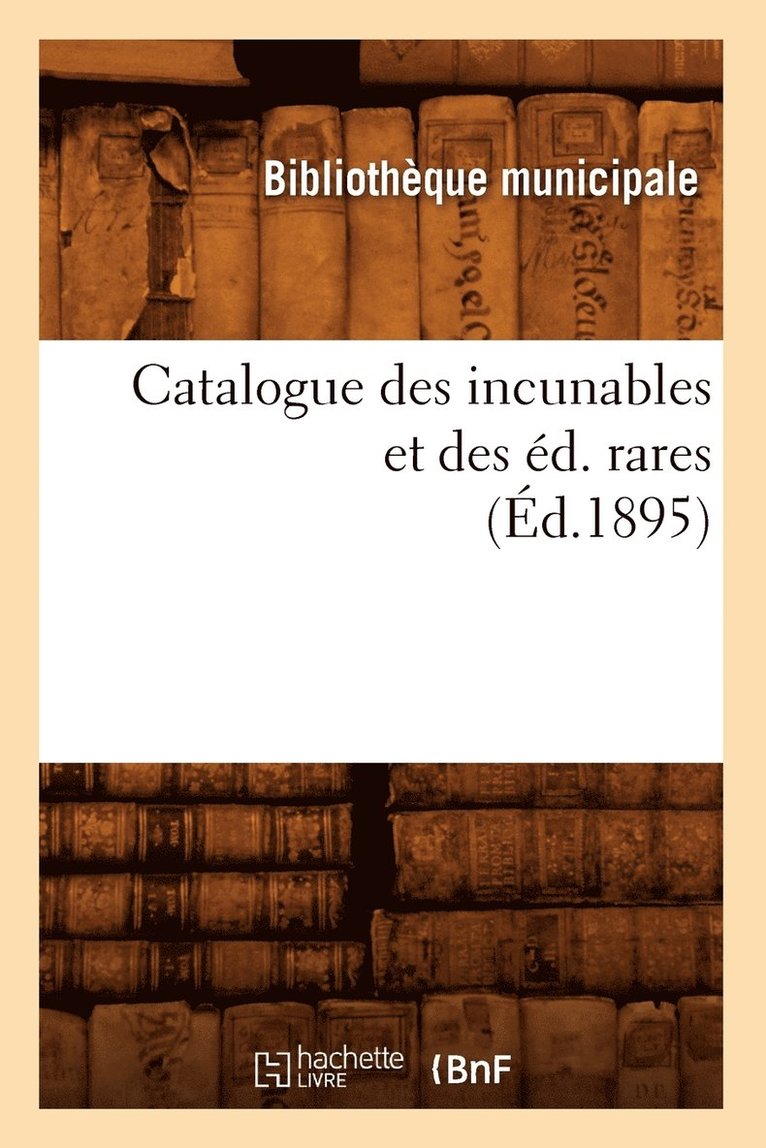 Catalogue Des Incunables Et Des Éd. Rares (Éd.1895)