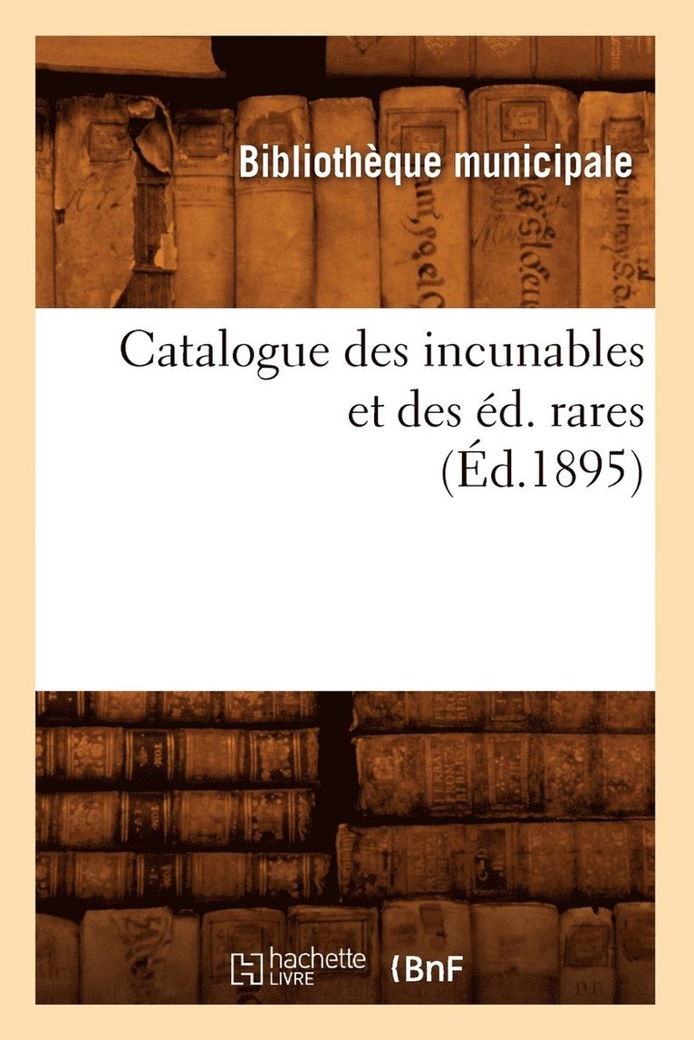 Catalogue Des Incunables Et Des Ed. Rares (Ed.1895) 1