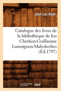 bokomslag Catalogue Des Livres de la Bibliothque de Feu Chrtien-Guillaume Lamoignon-Malesherbes (d.1797)