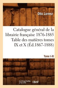bokomslag Catalogue Gal[1], [Tome I-XI]. Table Des Matires Tomes IX Et X, 1876-1885 (d.1867-1888)