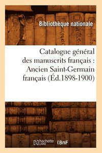 bokomslag Catalogue General Des Manuscrits Francais: Ancien Saint-Germain Francais (Ed.1898-1900)