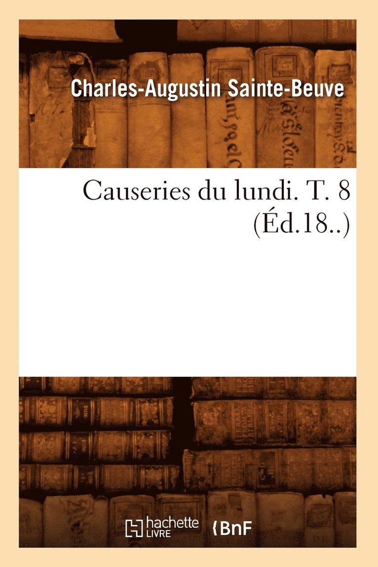 Causeries Du Lundi. T. 8 (Éd.18..)
