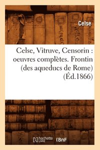 bokomslag Celse, Vitruve, Censorin: Oeuvres Compltes. Frontin (Des Aqueducs de Rome) (d.1866)