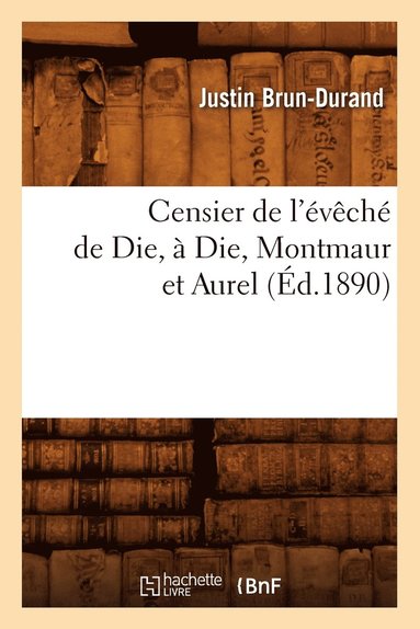 bokomslag Censier de l'Évêché de Die, À Die, Montmaur Et Aurel (Éd.1890)