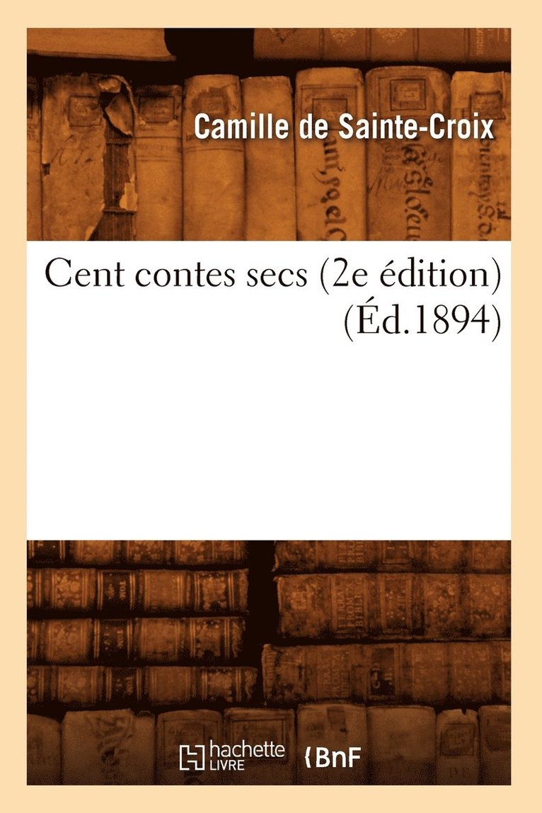 Jean Alexandre C Buchon - Cent Contes Secs (2e Édition) (Éd.1894), Häftad