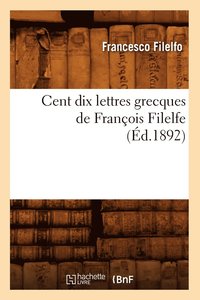 bokomslag Cent Dix Lettres Grecques de Franois Filelfe (d.1892)