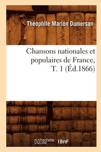 bokomslag Chansons Nationales Et Populaires de France, T. 1 (d.1866)