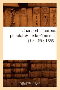 bokomslag Chants Et Chansons Populaires de la France. 2 (Ed.1858-1859)