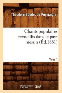 bokomslag Chants Populaires Recueillis Dans Le Pays Messin. Tome 1 (d.1881)