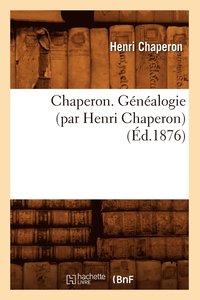 bokomslag Chaperon. Généalogie (Par Henri Chaperon) (Éd.1876)