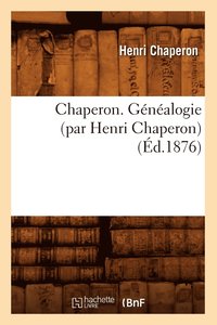 bokomslag Chaperon. Genealogie (Par Henri Chaperon) (Ed.1876)