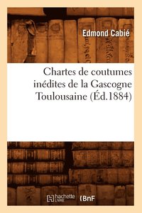 bokomslag Chartes de Coutumes Inédites de la Gascogne Toulousaine (Éd.1884)