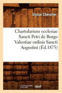 bokomslag Chartularium Ecclesiae Sancti Petri de Burgo Valentiae Ordinis Sancti Augustini (Ed.1875)