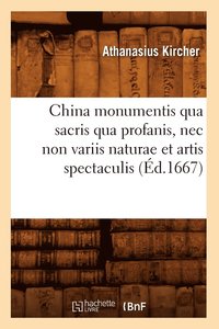bokomslag China Monumentis Qua Sacris Qua Profanis, NEC Non Variis Naturae Et Artis Spectaculis (d.1667)