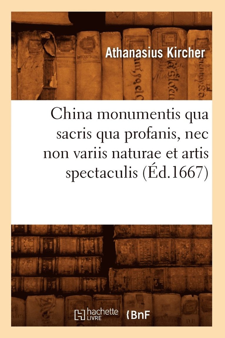 China Monumentis Qua Sacris Qua Profanis, NEC Non Variis Naturae Et Artis Spectaculis (d.1667) 1