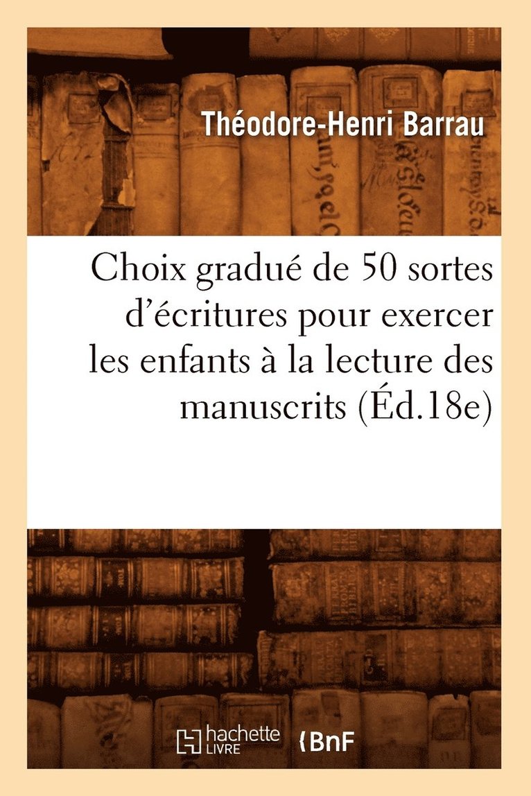 Choix Gradu de 50 Sortes d'critures Pour Exercer Les Enfants  La Lecture Des Manuscrits (d.18e) 1