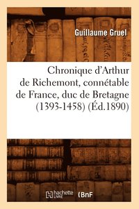 bokomslag Chronique d'Arthur de Richemont, Conntable de France, Duc de Bretagne (1393-1458) (d.1890)
